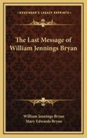 The Last Message of William Jennings Bryan
