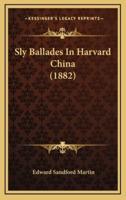 Sly Ballades In Harvard China (1882)