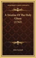 A Treatise Of The Holy Ghost (1742)