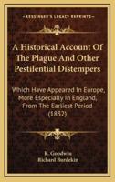 A Historical Account Of The Plague And Other Pestilential Distempers