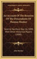 An Account Of The Reunion Of The Descendants Of Thomas Hooker