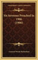 Six Sermons Preached In 1906 (1906)