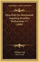 Elias Holl Der Reichsstadt Augsburg Bestellter Werkmeister V7 (1890)