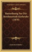 Bauordnung Fur Die Residenzstadt Karlsruhe (1878)