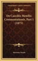De Caeciliis Metellis Commentationis, Part 1 (1875)