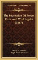 The Succession Of Forest Trees And Wild Apples (1887)