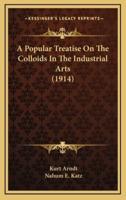 A Popular Treatise On The Colloids In The Industrial Arts (1914)