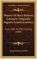 History Of Mary Baldwin Seminary, Originally Augusta Female Seminary