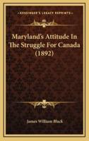 Maryland's Attitude In The Struggle For Canada (1892)