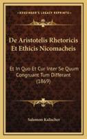 De Aristotelis Rhetoricis Et Ethicis Nicomacheis