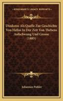 Diodoros Als Quelle Zur Geschichte Von Hellas In Der Zeit Von Thebens Aufschwung Und Grosse (1885)