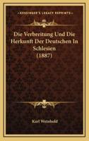 Die Verbreitung Und Die Herkunft Der Deutschen In Schlesien (1887)