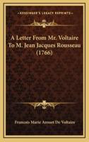 A Letter From Mr. Voltaire To M. Jean Jacques Rousseau (1766)