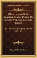 Observations Of An American Soldier During His Service With The A. E. F. In France