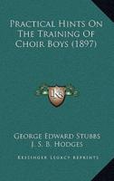 Practical Hints On The Training Of Choir Boys (1897)