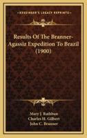 Results Of The Branner-Agassiz Expedition To Brazil (1900)