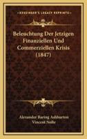 Beleuchtung Der Jetzigen Finanziellen Und Commerziellen Krisis (1847)