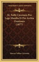 M. Tullii Ciceronis Pro Lege Manilia Et Pro Archia Orationes (1877)