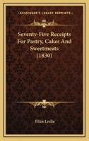 Seventy-Five Receipts For Pastry, Cakes And Sweetmeats (1830)