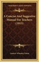 A Concise And Suggestive Manual For Teachers (1915)