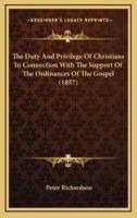 The Duty And Privilege Of Christians In Connection With The Support Of The Ordinances Of The Gospel (1857)