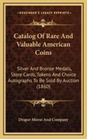 Catalog Of Rare And Valuable American Coins