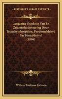 Langzame Oxydatie Van En Zuurstofactieveering Door Triaethylphosphien, Propionaldehyd En Benzaldehyd (1896)