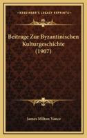 Beitrage Zur Byzantinischen Kulturgeschichte (1907)