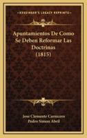 Apuntamientos De Como Se Deben Reformar Las Doctrinas (1815)