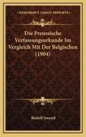Die Preussische Verfassungsurkunde Im Vergleich Mit Der Belgischen (1904)