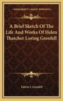 A Brief Sketch Of The Life And Works Of Helen Thatcher Loring Grenfell