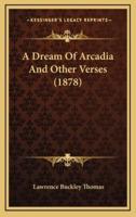 A Dream Of Arcadia And Other Verses (1878)