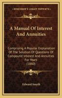 A Manual Of Interest And Annuities