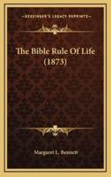The Bible Rule Of Life (1873)