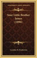 Your Little Brother James (1896)
