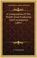 A Compendium Of The World's Food Production And Consumption (1891)