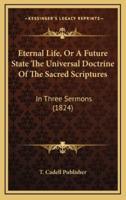 Eternal Life, Or A Future State The Universal Doctrine Of The Sacred Scriptures