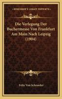 Die Verlegung Der Buchermesse Von Frankfurt Am Main Nach Leipzig (1904)