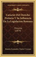 Caracter Del Derecho Pretorio Y Su Influencia En La Legislacion Romana
