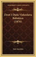 Zivot I Djela Vjekoslava Babukica (1876)