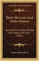 Thirty-Six Lyrics And Twelve Sonnets