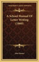 A School Manual Of Letter Writing (1860)