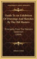 Guide To An Exhibition Of Drawings And Sketches By The Old Masters