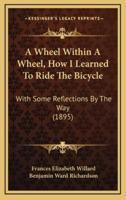 A Wheel Within A Wheel, How I Learned To Ride The Bicycle