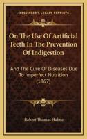 On The Use Of Artificial Teeth In The Prevention Of Indigestion