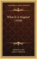 What Is A Dogma? (1918)