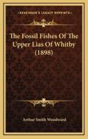 The Fossil Fishes Of The Upper Lias Of Whitby (1898)