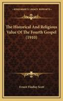 The Historical And Religious Value Of The Fourth Gospel (1910)