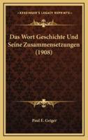 Das Wort Geschichte Und Seine Zusammensetzungen (1908)