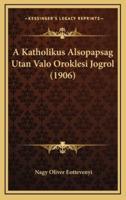 A Katholikus Alsopapsag Utan Valo Oroklesi Jogrol (1906)